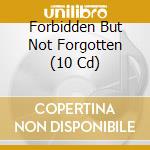 Forbidden But Not Forgotten (10 Cd) cd musicale