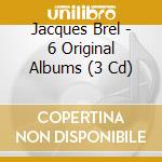 Jacques Brel - 6 Original Albums (3 Cd) cd