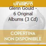 Glenn Gould - 6 Original Albums (3 Cd) cd