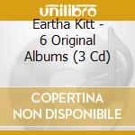 Eartha Kitt - 6 Original Albums (3 Cd) cd musicale di Eartha Kitt