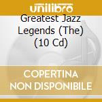 Greatest Jazz Legends (The) (10 Cd) cd musicale di Various Artists