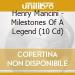 Henry Mancini - Milestones Of A Legend (10 Cd) cd musicale di Henry Mancini