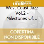 West Coast Jazz Vol.2 - Milestones Of Legends (10 Cd) cd musicale di West Coast Jazz Vol.2