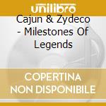 Cajun & Zydeco - Milestones Of Legends cd