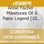 Annie Fischer - Milestones Of A Piano Legend (10 Cd) cd musicale di Annie Fischer