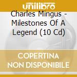 Charles Mingus - Milestones Of A Legend (10 Cd) cd