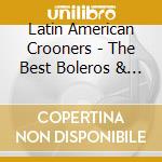 Latin American Crooners - The Best Boleros & Tango (10 Cd) cd
