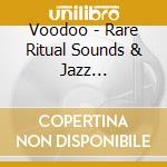 Voodoo - Rare Ritual Sounds & Jazz Interpretations cd