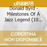 Donald Byrd - Milestones Of A Jazz Legend (10 Cd) cd musicale di Donald Byrd