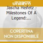 Jascha Heifetz - Milestones Of A Legend: Original Albums (10 Cd) cd musicale di Jascha Heifetz