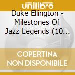 Duke Ellington - Milestones Of Jazz Legends (10 Cd) cd musicale di Duke Ellington