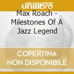 Max Roach - Milestones Of A Jazz Legend cd