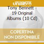 Tony Bennett - 19 Original Albums (10 Cd) cd musicale di Tony Bennett