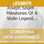 Joseph Szigeti - Milestones Of A Violin Legend (10 Cd) cd musicale di Joseph Szigeti