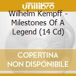 Wilhelm Kempff - Milestones Of A Legend (14 Cd) cd musicale di Wilhelm Kempff