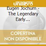 Eugen Jochum - The Legendary Early Recordings (10 Cd) cd