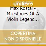 Max Rostal - Milestones Of A Violin Legend (10 Cd) cd musicale di Max Rostal