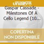 Gaspar Cassade - Milestones Of A Cello Legend (10 Cd) cd