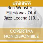 Ben Webster - Milestones Of A Jazz Legend (10 Cd) cd musicale di Ben Webster