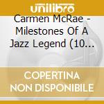 Carmen McRae - Milestones Of A Jazz Legend (10 Cd) cd musicale di Carmen Mccrae