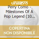 Perry Como - Milestones Of A Pop Legend (10 Cd) cd musicale di Como Perry