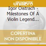 Igor Oistrach - Milestones Of A Violin Legend (10 Cd) cd musicale di Oistrach Igor