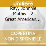 Ray, Johnnie Mathis - 2 Great American Pop-Stars cd
