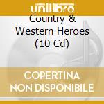 Country & Western Heroes (10 Cd) cd musicale