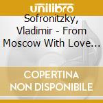 Sofronitzky, Vladimir - From Moscow With Love (10 Cd) cd