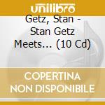 Getz, Stan - Stan Getz Meets... (10 Cd) cd