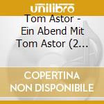 Tom Astor - Ein Abend Mit Tom Astor (2 Cd) cd