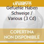 Gefuehle Haben Schweige / Various (3 Cd) cd musicale di Telamo