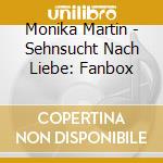Monika Martin - Sehnsucht Nach Liebe: Fanbox cd musicale di Monika Martin