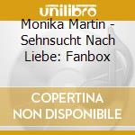 Monika Martin - Sehnsucht Nach Liebe: Fanbox cd