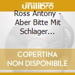 Ross Antony - Aber Bitte Mit Schlager (Fanbox) (2 Cd) cd musicale di Ross Antony