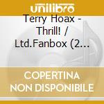 Terry Hoax - Thrill! / Ltd.Fanbox (2 Cd) cd