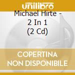 Michael Hirte - 2 In 1 (2 Cd) cd