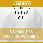 Nicole - 2 In 1 (2 Cd) cd musicale di Nicole