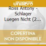 Ross Antony - Schlager Luegen Nicht (2 Cd) cd