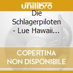 Die Schlagerpiloten - Lue Hawaii - Ltd Fanbox Edt (2 Cd) cd