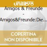 Amigos & Freunde - Amigos&Freunde:Die Neue cd