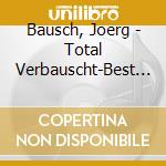 Bausch, Joerg - Total Verbauscht-Best Of