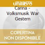 Carina - Volksmusik War Gestern cd