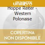 Hoppe Reiter - Western Polonaise cd musicale di Hoppe Reiter