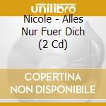 Nicole - Alles Nur Fuer Dich (2 Cd) cd