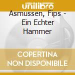 Asmussen, Fips - Ein Echter Hammer cd