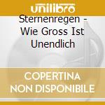 Sternenregen - Wie Gross Ist Unendlich cd