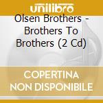 Olsen Brothers - Brothers To Brothers (2 Cd) cd