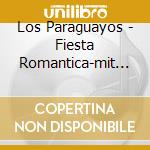 Los Paraguayos - Fiesta Romantica-mit 40 H (2 Cd) cd musicale di Los Paraguayos