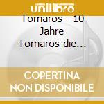 Tomaros - 10 Jahre Tomaros-die Gros (2 Cd) cd musicale di Tomaros